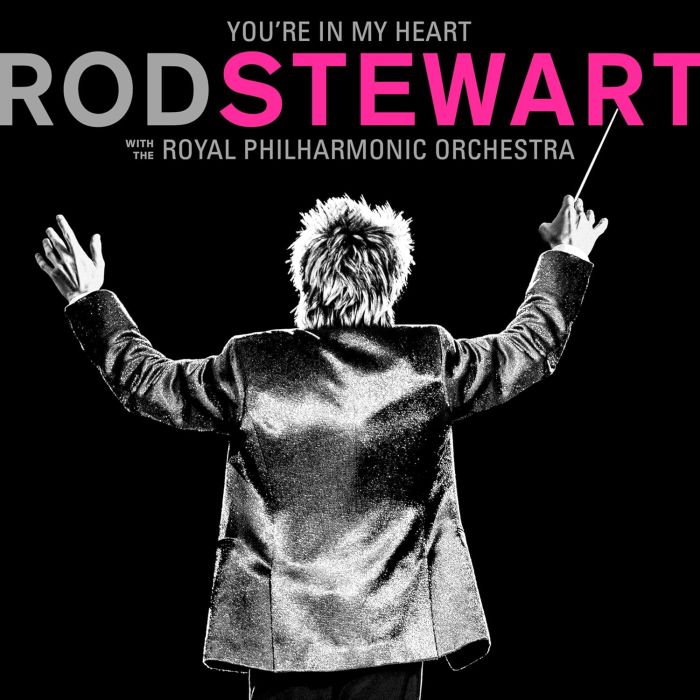 ROD STEWART - YOU'RE IN MY HEART: ROD STEWART WITH THE ROYAL PHILHARMONIC ORCHE
