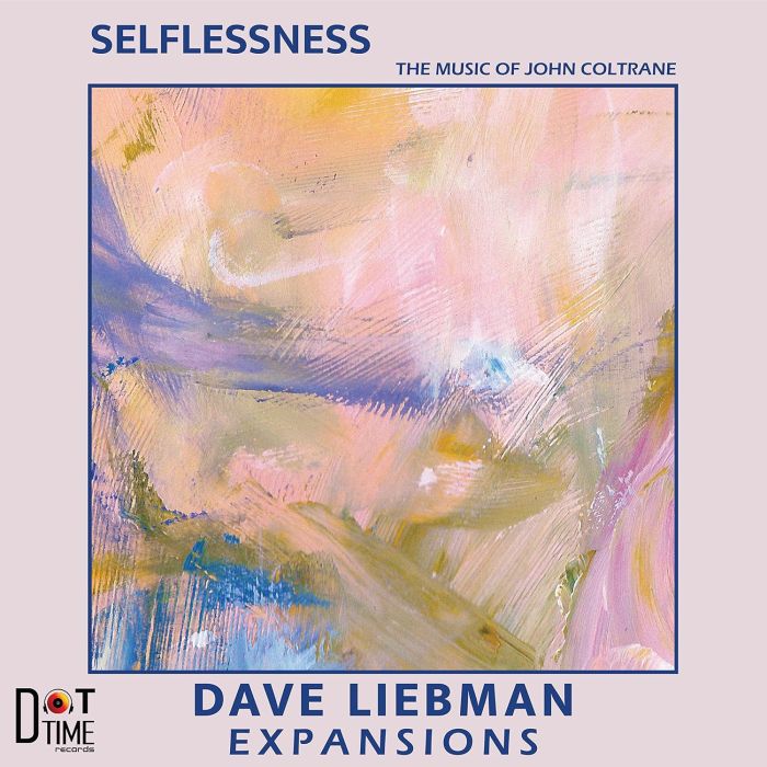 DAVE EXPANSIONS LIEBMAN - SELFLESSNESS, THE MUSIC OF JOHN COLTRANE