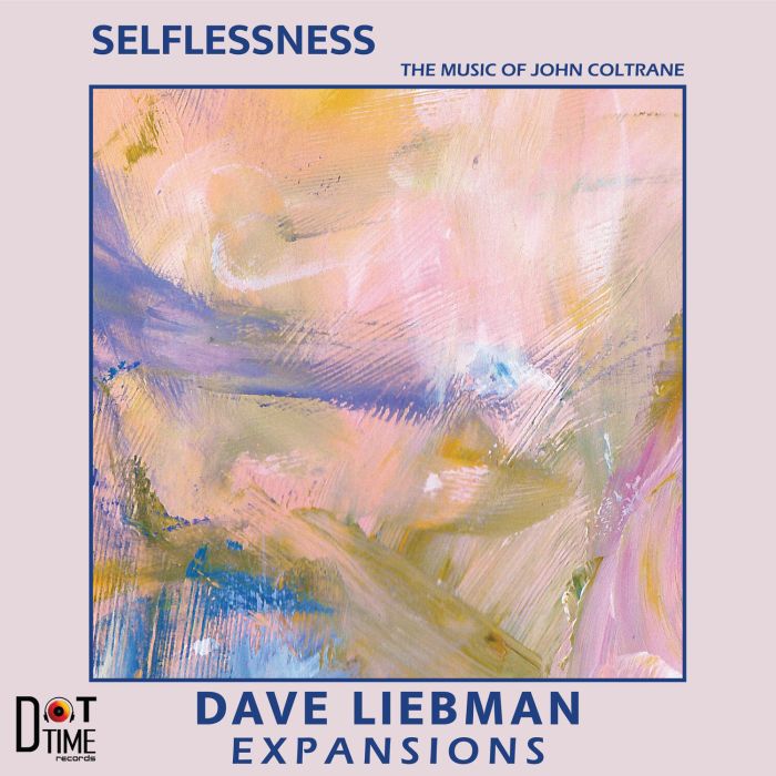 DAVE EXPANSIONS LIEBMAN - SELFLESSNESS, THE MUSIC OF JOHN COLTRANE