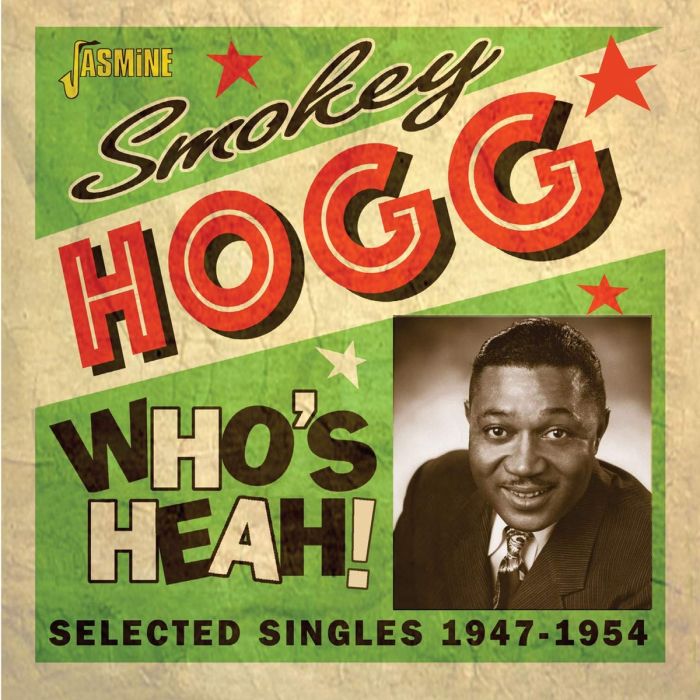 SMOKEY HOGG - WHO'S HEAH! SELECTED SINGLES 1947-1954