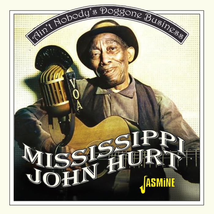 MISSISSIPPI JOHN HURT - AIN'T NOBODY'S DOGGONE BUSINESS