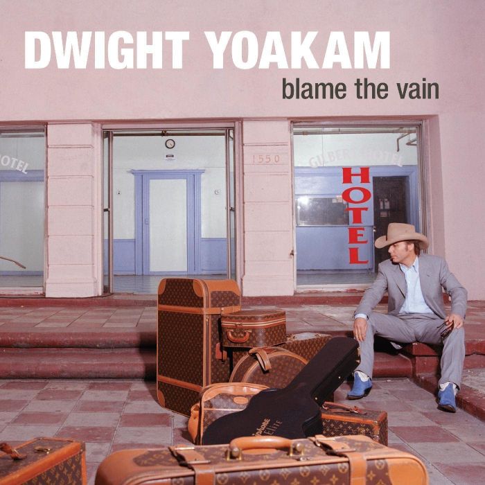 DWIGHT YOAKAM - BLAME THE VAIN