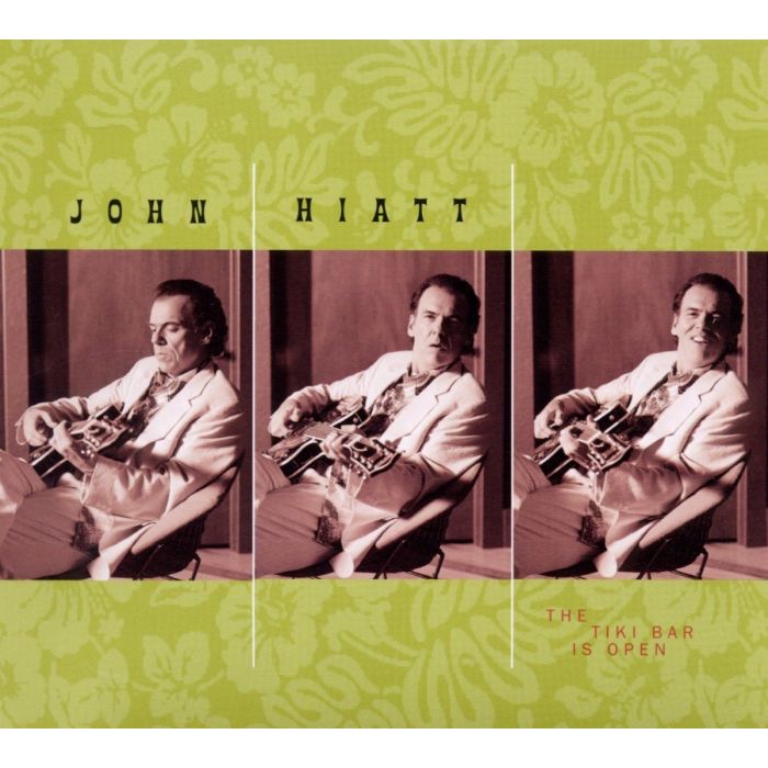 JOHN HIATT - TIKI BAR IS OPEN