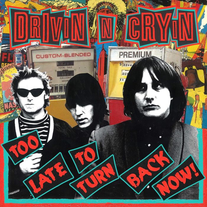 DRIVIN N CRYIN - TOO LATE TO TURN BACK NOW