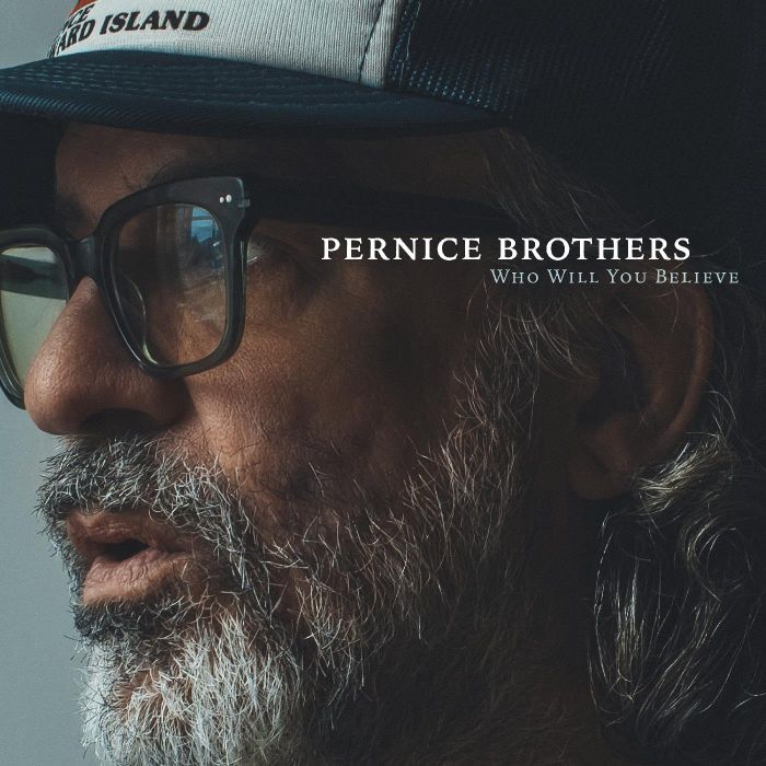 PERNICE BROTHERS - WHO WILL YOU BELIEVE