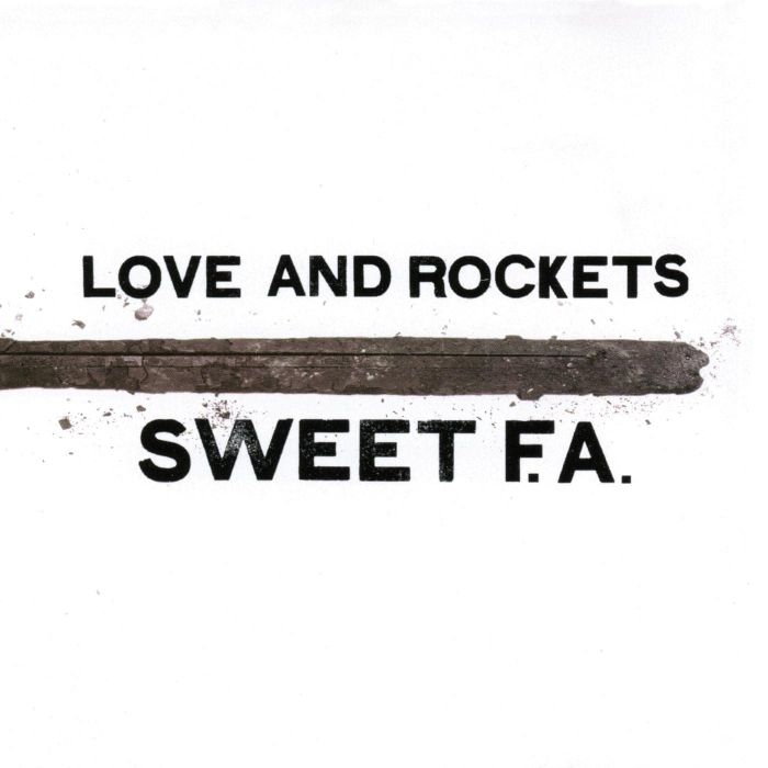 LOVE & ROCKETS - SWEET F.A.