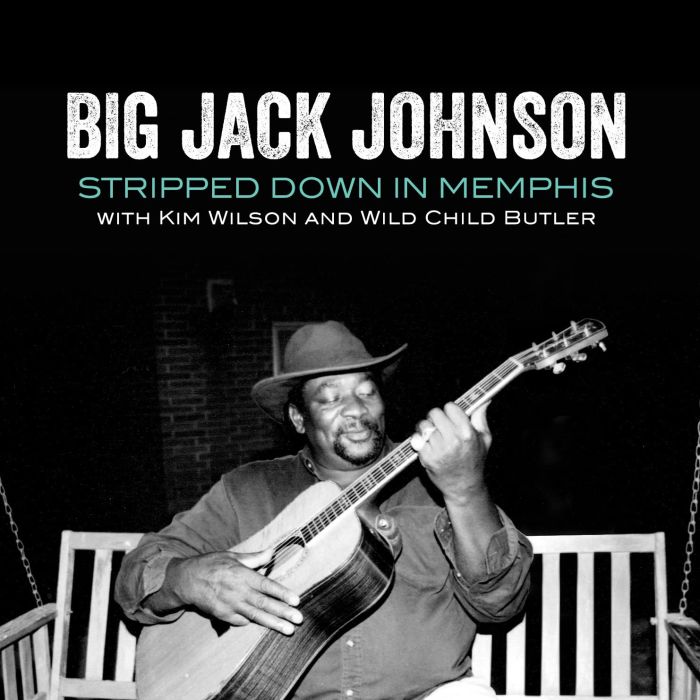 JOHNSON,BIG JACK; KIM WILSON & WILD CHILD BUTLER - STRIPPED DOWN IN MEMPHIS