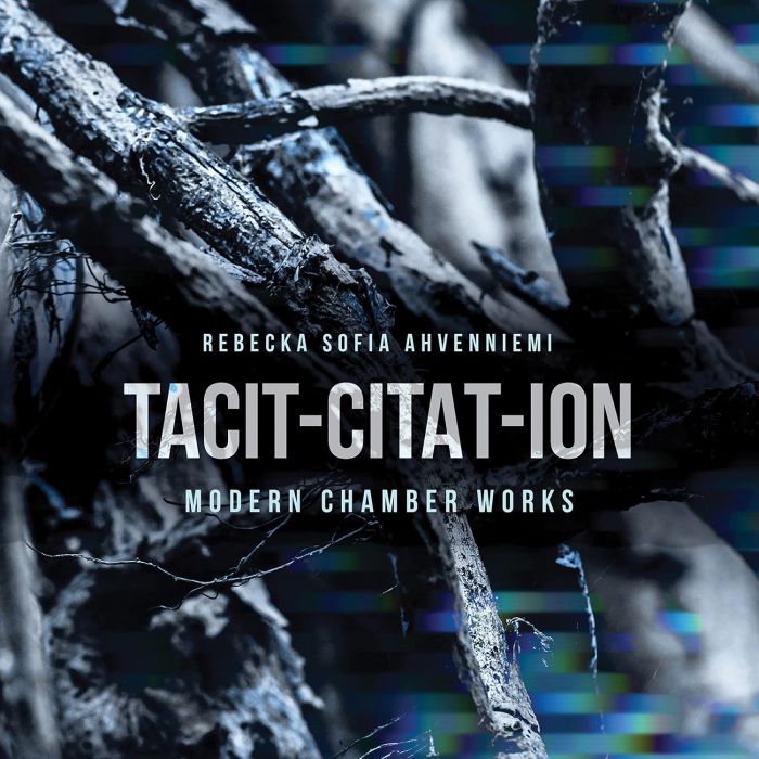 REBECKA SOFIA AHVENNIEMI - TACIT-CITAT-ION - MODERN CHAMBER WORKS