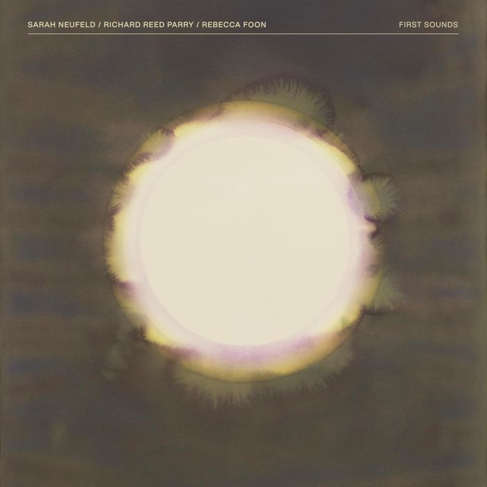 SARAH; RICHARD REED PARRY; REBECCA FOON NEUFELD - FIRST SOUNDS (LIMITED/2LP)
