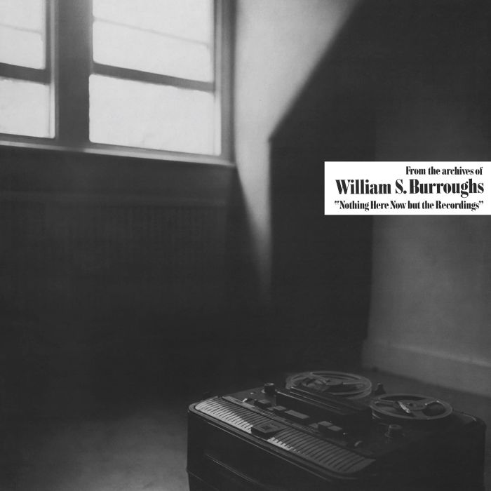WILLIAM S. BURROUGHS - NOTHING HERE NOW BUT THE RECORDINGS