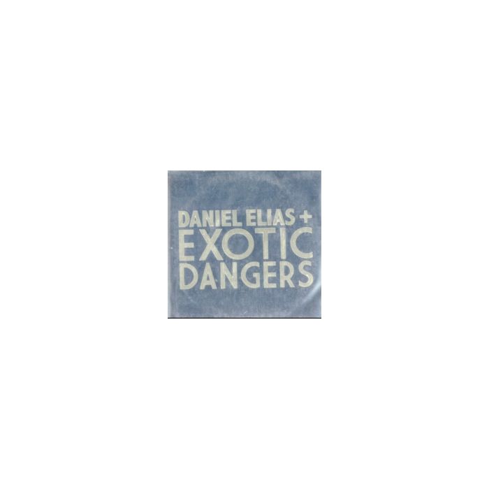 ELIAS.DANIEL + EXOTIC DANGERS - DANIEL ELIAS + EXOTIC DANGERS