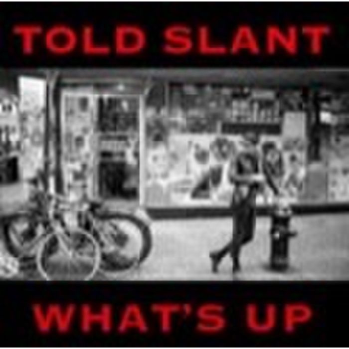 TOLD SLANT - WHAT'S UP