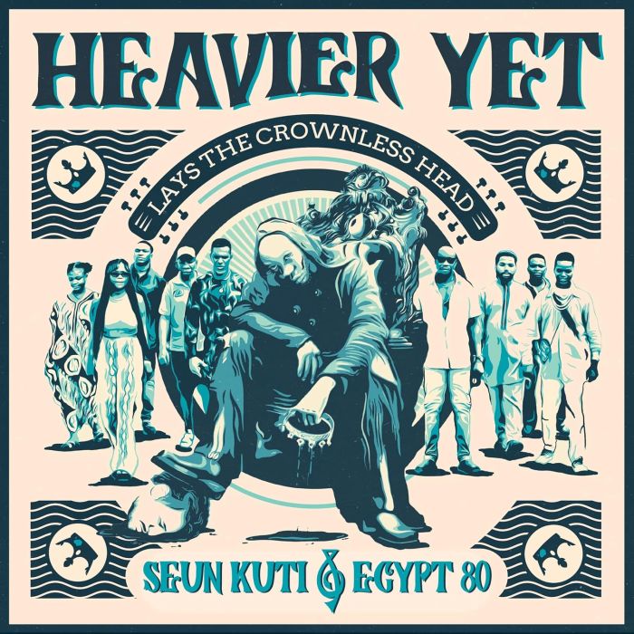 SEUN KUTI & EGYPT 80 - HEAVIER YET (LAYS THE CROWNLESS HEAD)