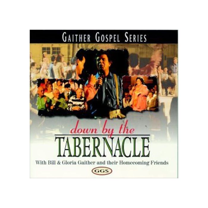 GAITHER,BILL & GLORIA - DOWN BY TABERNACLE