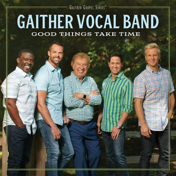 GAITHER VOCAL BAND - GOOD THINGS TAKE TIME