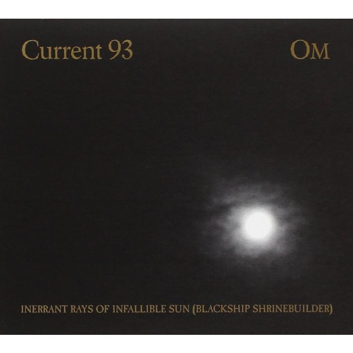 CURRENT 93 - INERRANT RAYS OF INFALLIBLE SUN (BLACKSHIP SHRINEBUILDER)