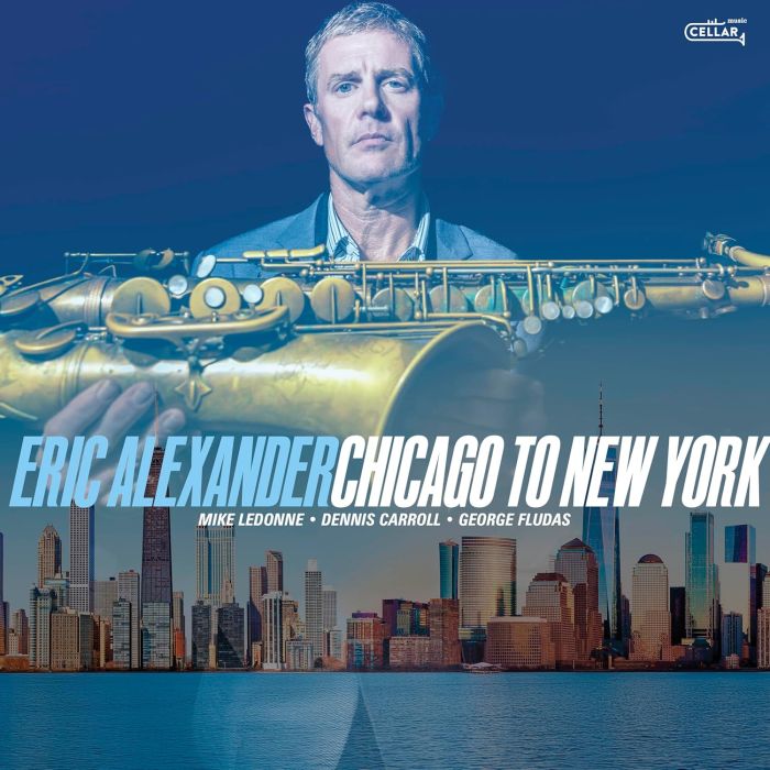 ERIC ALEXANDER - CHICAGO TO NEW YORK