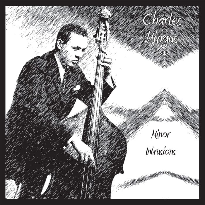 CHARLES MINGUS - MINOR INTRUSIONS