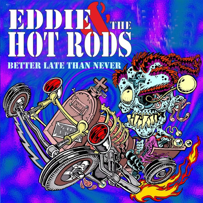 EDDIE & THE HOT RODS - BETTER LATE THAN NEVER (REMASTERED)