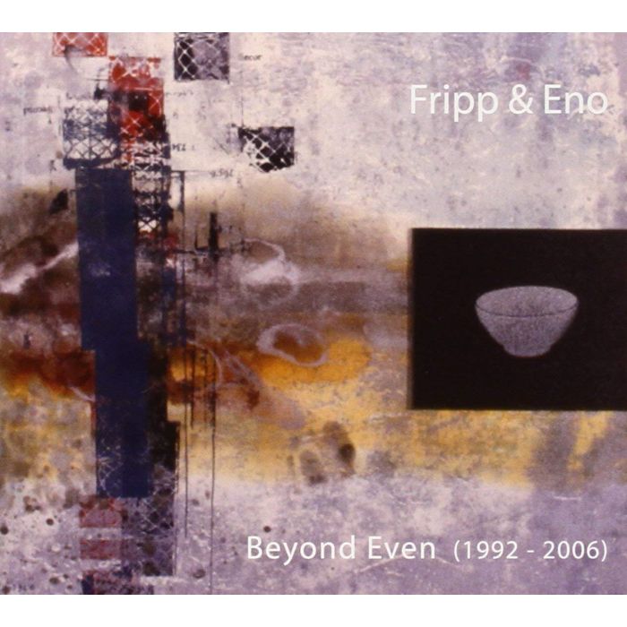FRIPP & ENO - BEYOND EVEN (1992 - 2006)