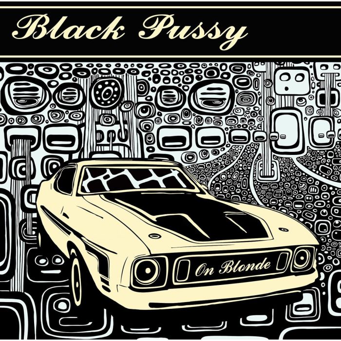 BLACK PUSSY - ON BLONDE