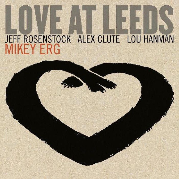 MIKEY ERG - LOVE AT LEEDS