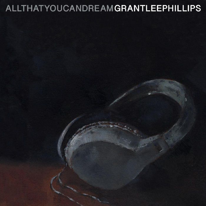 GRANT-LEE PHILLIPS - ALL THAT YOU CAN DREAM