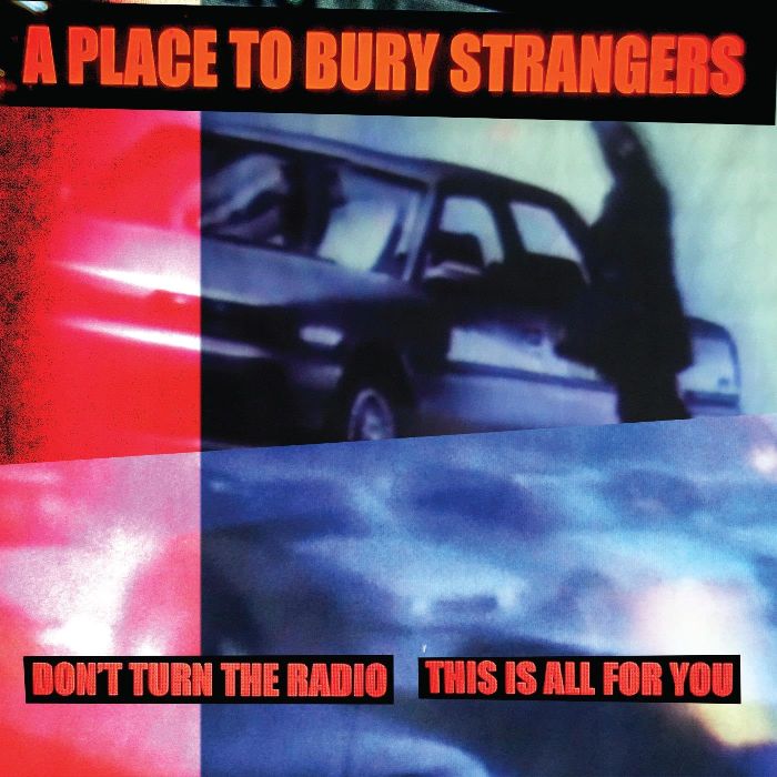 PLACE TO BURY STRANGERS - DON'T TURN THE RADIO/THIS IS ALL FOR YOU (WHITE VINYL)