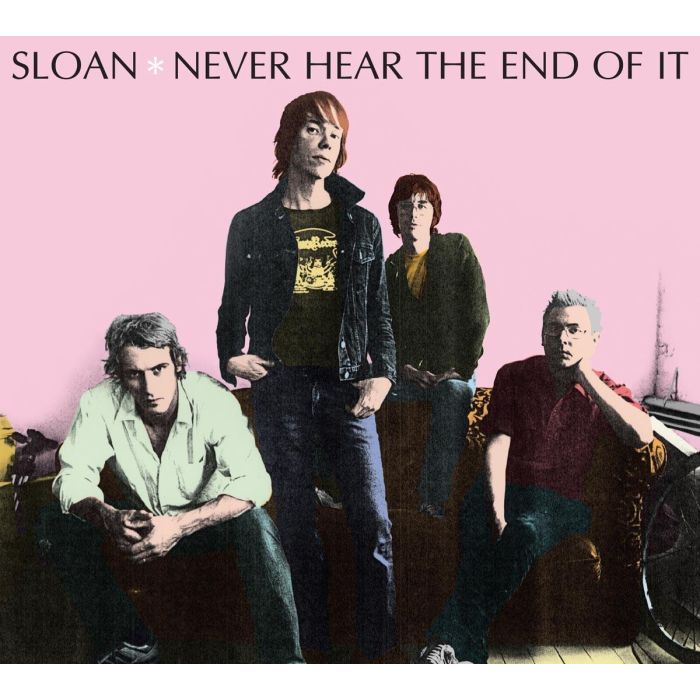 SLOAN - NEVER HEAR THE END OF IT