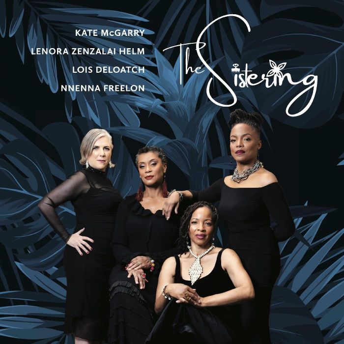 SISTERING; LOIS DELOATCH; NNENNA FREELON; LENORA ZENZALAI HELM & KATE MCGARRY - SISTERING