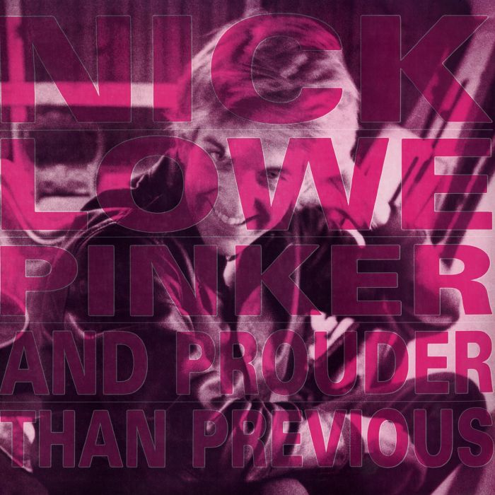 NICK LOWE - PINKER AND PROUDER THAN PREVIOUS