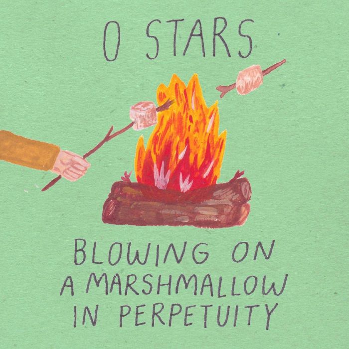 0 STARS - BLOWING ON A MARSHMALLOW IN PERPETUITY