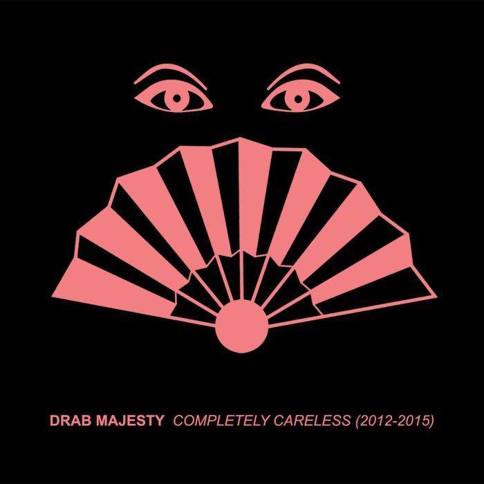 DRAB MAJESTY - COMPLETELY CARELESS (2012-15)