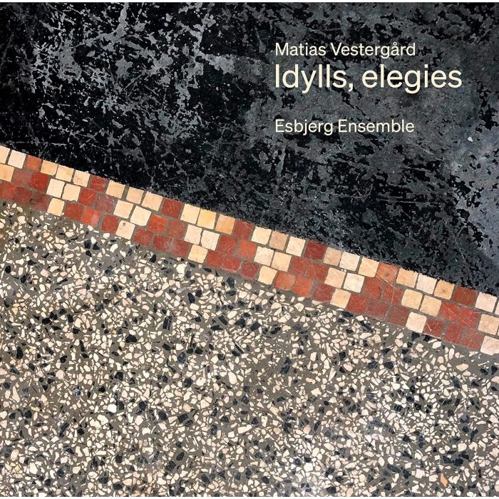 ESBJERG ENSEMBLE - VESTERGARD: IDYLLS, ELEGIES