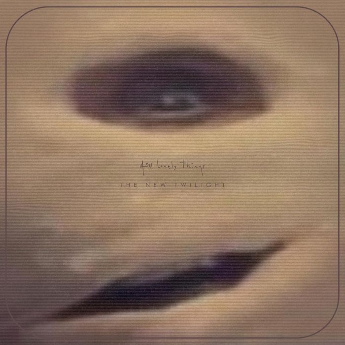 400 LONELY THINGS - NEW TWILIGHT