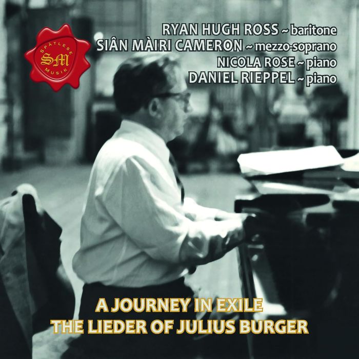 RYAN HUGH; SIAN MAIRI CAMERON; NICOLA ROSE; DANIEL RIEPPEL ROSS - JOURNEY IN EXILE - THE LIEDER OF JULIUS BURGER