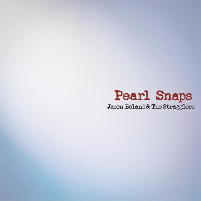 BOLAND,JASON & THE STRAGGLERS - PEARL SNAPS (REISSUE)