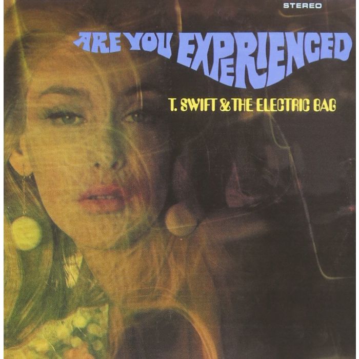T. SWIFT - ARE YOU EXPERIENCED?