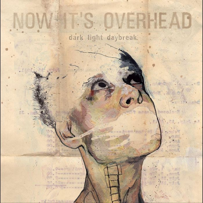 NOW IT'S OVERHEAD - DARK LIGHT DAYBREAK