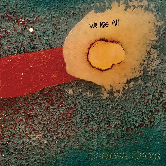 USELESS USERS - WE ARE ALL USELESS USERS