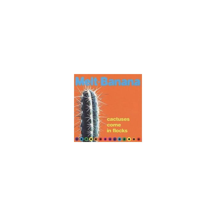 MELT BANANA - CACTUSES COME IN FLOCKS