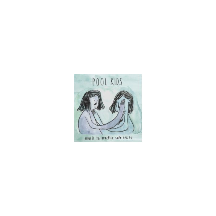 POOL KIDS - MUSIC TO PRACTICE SAFE SEX TO