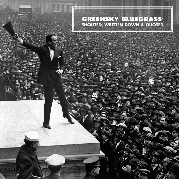 GREENSKY BLUEGRASS - SHOUTED WRITTEN DOWN & QUOTED
