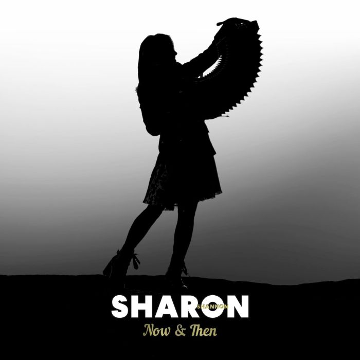 SHARON SHANNON - NOW & THEN: A RETROSPECTIVE
