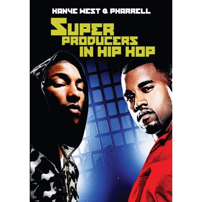 KANYE WEST & PHARRELL - SUPER PRODUCERS IN HIP HOP: KANYE WEST & PHARRELL
