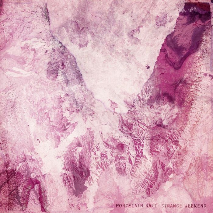 PORCELAIN RAFT - STRANGE WEEKEND
