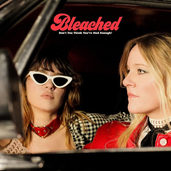 BLEACHED - DON’T YOU THINK YOU’VE HAD ENOUGH?