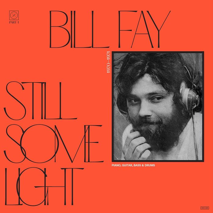 BILL FAY - STILL SOME LIGHT: PART 1