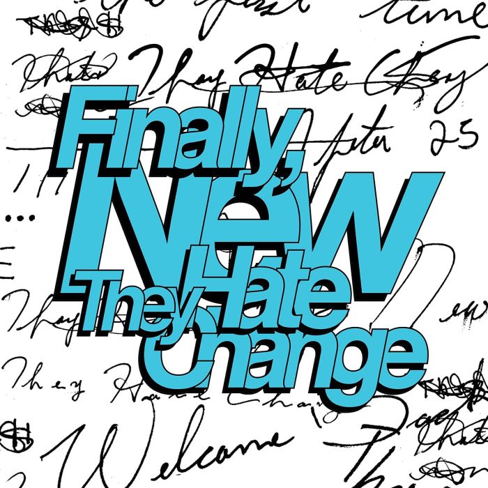 THEY HATE CHANGE - FINALLY, NEW (COKE BOTTLE CLEAR VINYL)
