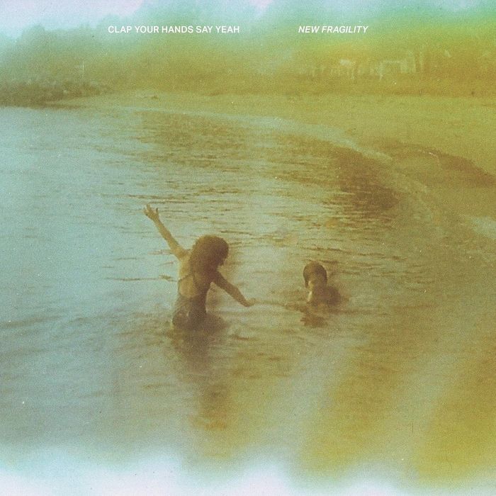 CLAP YOUR HANDS SAY YEAH - NEW FRAGILITY